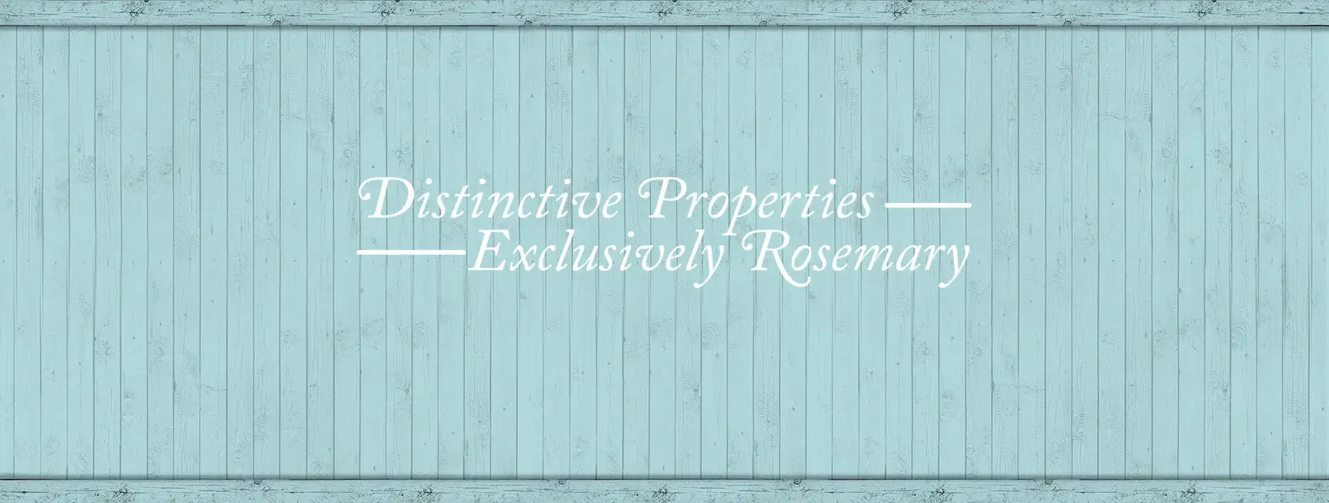 Distinctive Properties Exclusively Rosemary